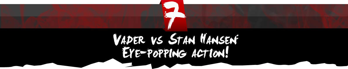 Vader vs Stan Hansen: Eye-popping action! Vader vs Stan Hansen: Eye-popping action!