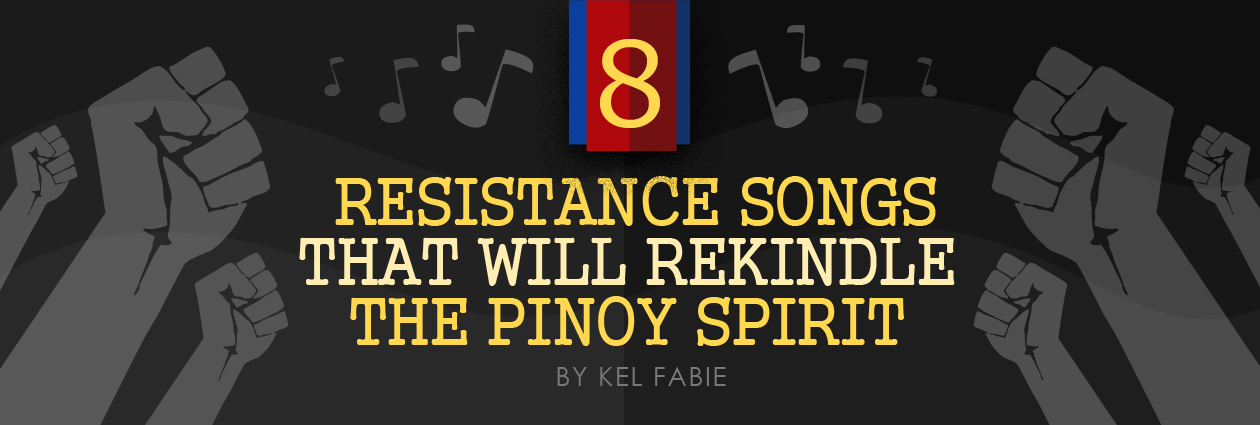 8 Resistance Songs That Will Rekindle The Pinoy Spirit 8 Resistance Songs That Will Rekindle The Pinoy Spirit