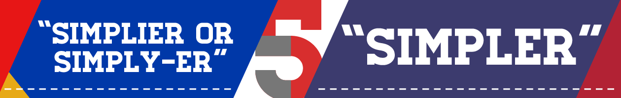 5. Simplier or Simply-er / Simpler 5. Simplier or Simply-er / Simpler
