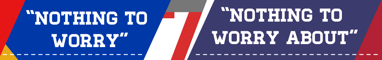 7. Nothing to worry / Nothing to worry about 7. Nothing to worry / Nothing to worry about