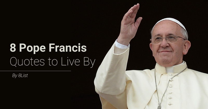 8 Pope Francis Quotes to Live By - 8List.ph