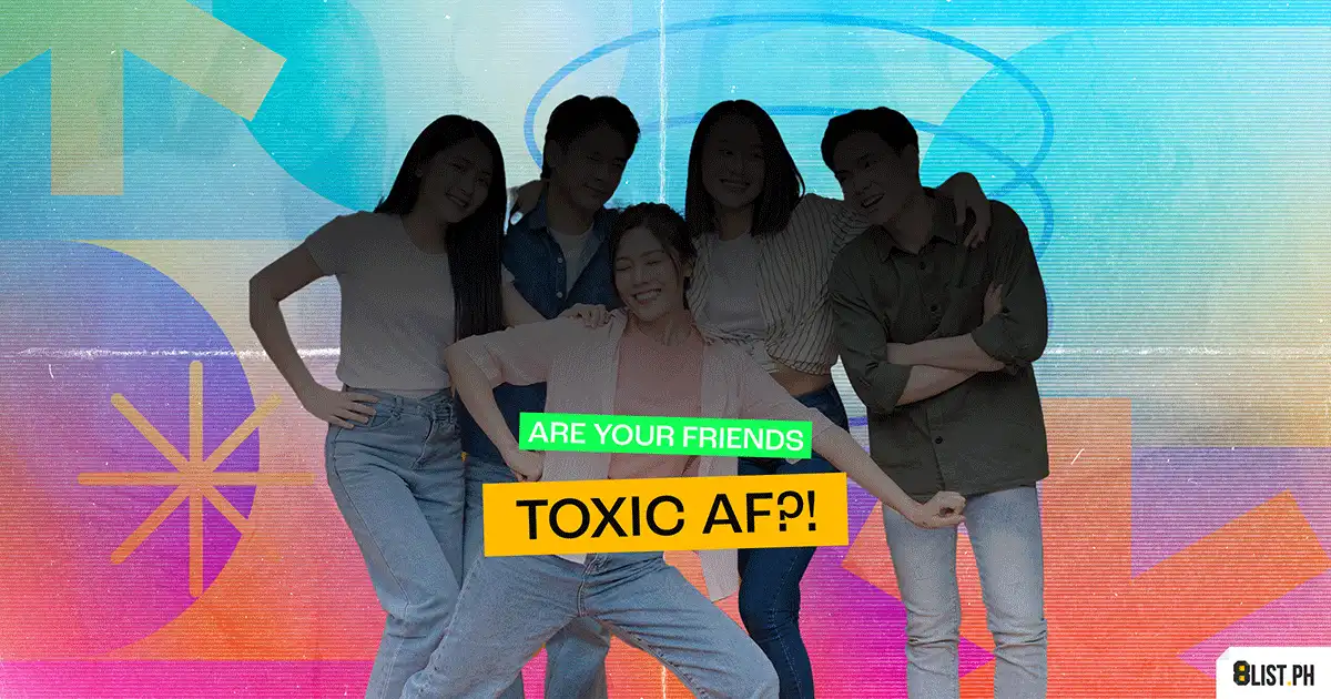 Toxic Friends You Need To Get Rid Of Asap
